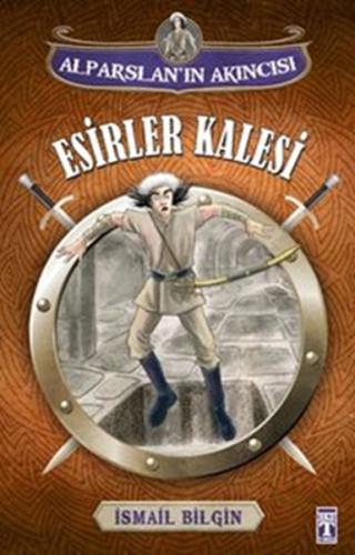Alparslan'ın Akıncısı - Esirler Kalesi İsmail Bilgin
