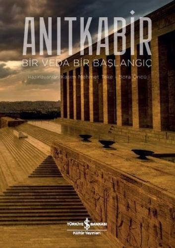 Anıtkabir: Bir Veda Bir Başlangıç (Ciltli)