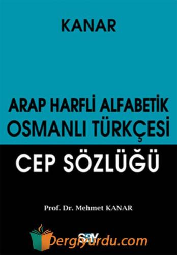 Arap Harfli Alfabetik Osmanlı Türkçesi Cep Sözlüğü Mehmet Kanar