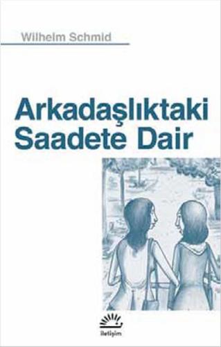 Arkadaşlıktaki Saadete Dair Wilhelm Schmid