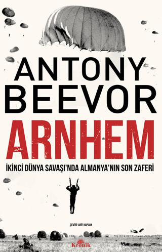 Arnhem - İkinci Dünya Savaşı'nda Almanya'nın Son Zaferi Antony Beevor