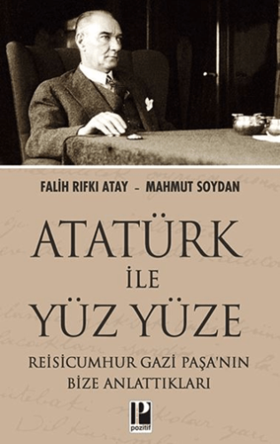 Atatürk İle Yüz Yüze Reisicumhur Gazi Paşa'nın Bize Anlattıkları
