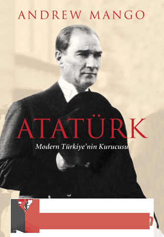 Atatürk - Modern Türkiye'nin Kurucusu Andrew Mango