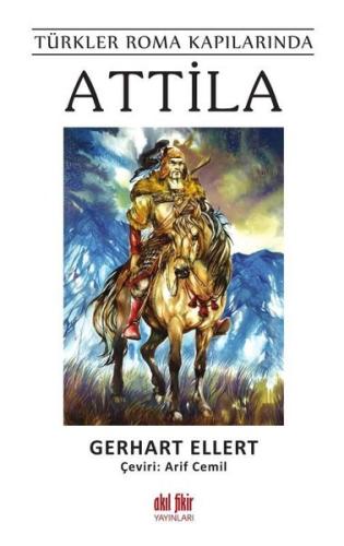 Attila - Türkler Roma Kapılarında Gerhart Ellert