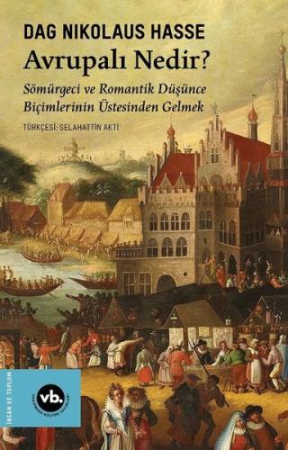 Avrupalı Nedir? Sömürgeci ve Romantik Düşünce Biçimlerinin Üstesinden Gelmek