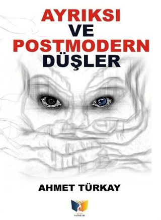 Ayrıksı ve Postmodern Düşler Ahmet Türkay
