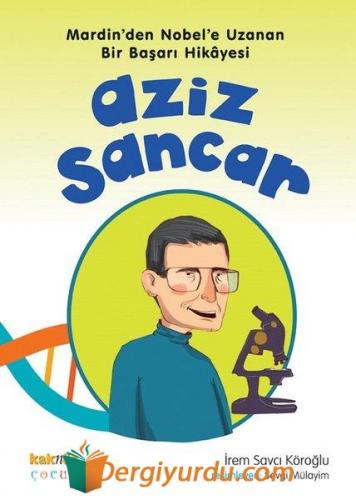 Aziz Sancar - Mardin'den Nobel'e Uzanan Bir Başarı Hikayesi İrem Savcı