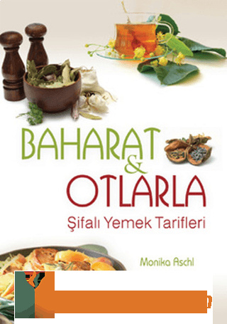 Baharat ve Otlarla Şifalı Yemek Tarifleri Monika Aschl