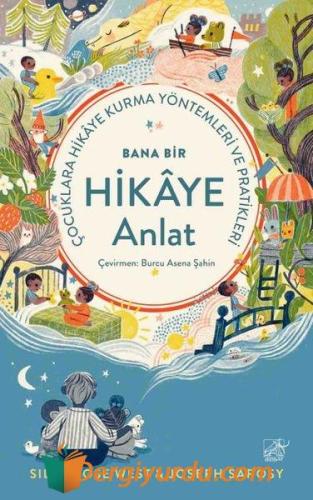 Bana Bir Hikaye Anlat - Çocuklara Hikaye Kurma Yöntemleri ve Pratikleri