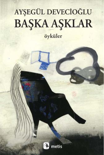 Başka Aşklar Ayşegül Devecioğlu