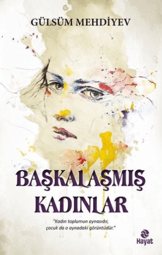 Başkalaşmış Kadınlar Gülsüm Mehdiyev