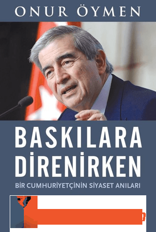 Baskılara Direnirken Onur Öymen
