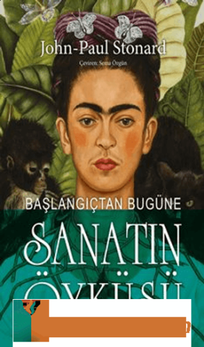 Başlangıçtan Bugune Sanatın Öykusu - Renkli Baskı John - Paul Stonard