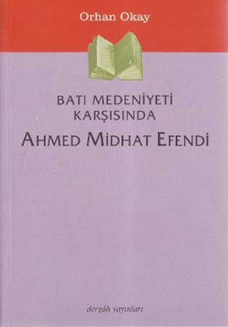 Batı Medeniyeti Karşısında Ahmed Midhat Efendi Farhad Daftary