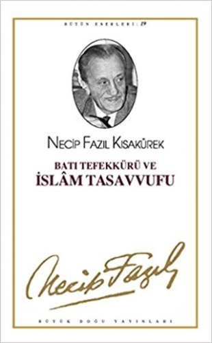 Batı Tefekkürü ve İslam Tasavvufu : 18 - Necip Fazıl Bütün Eserleri Ne