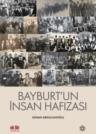 Bayburt'un İnsan Hafızası Kenan Abdullahoğlu