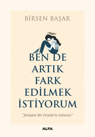 Ben de Artık Fark Edilmek İstiyorum Birsen Başar