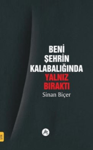 Beni Şehrin Kalabalığında Yalnız Bıraktı Sinan Biçer