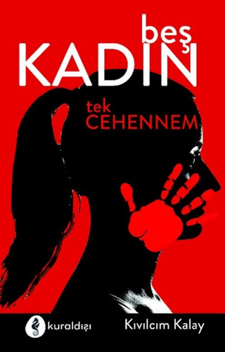 Beş Kadın Tek Cehennem Kıvılcım Kalay