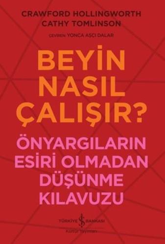 Beyin Nasıl Çalışır? Önyargıların Esiri Olmadan Düşünme Kılavuzu