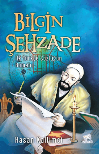 Bilgin Şehzade - İlk Türkçe Sözlüğün Romanı Mustafa Ulusoy