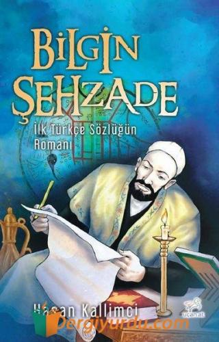 Bilgin Şehzade;İlk Türkçe Sözlüğün Romanı Hasan Kallimci