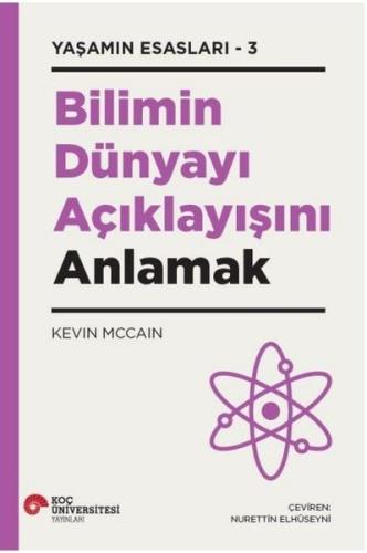 Bilimin Dünyayı Açıklayışını Anlamak - Yaşamın Esasları 3 Kevin Mccain