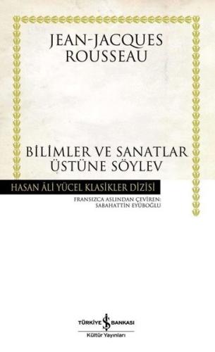 Bilimler ve Sanatlar Üzerine Söylev - Hasan Ali Yücel Klasikleri (Ciltli)