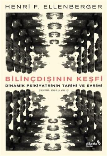 Bilindışının Keşfi - Dinamik Psikiyatrinin Tarihi ve Evrimi Henri F. E
