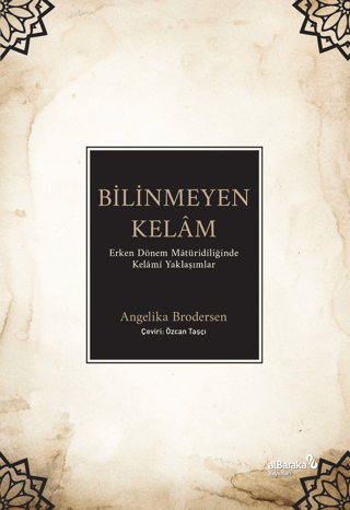Bilinmeyen Kelam - Erken Dönem Matüridiliğinde Kelami Yaklaşımlar