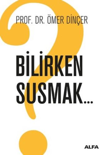 Bilirken Susmak Ömer Dinçer Bilirken Susmak Ömer Dinçer