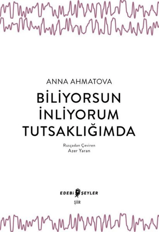 Biliyorsun İnliyorum Tutsaklığımda Anna Ahmatova