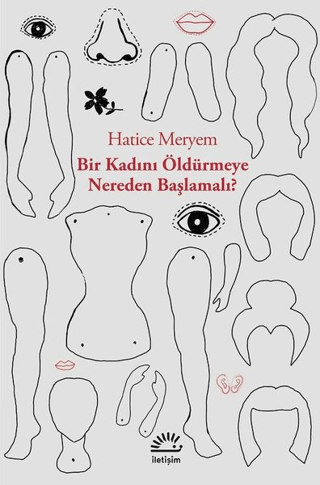 Bir Kadını Öldürmeye Nereden Başlamalı Hatice Meryem
