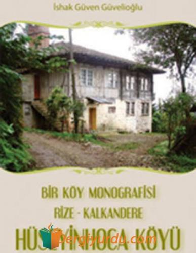 Bir Köy Monografisi Rize - Kalkandere HüseyinHoca Köyü İshak Güven Güv