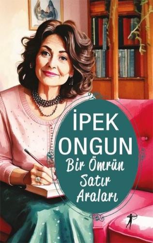 Bir Ömrün Satır Araları İpek Ongun