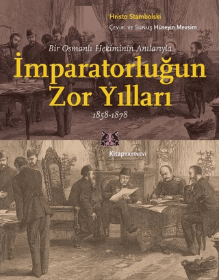 Bir Osmanlı Hekiminin Anılarıyla İmparatorlüğun Zor Yılları 1858-1878 