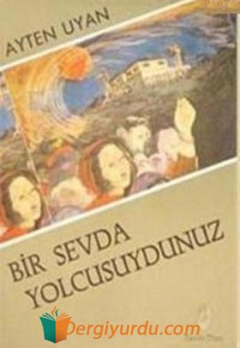 Bir Sevda Yolcusuydunuz Ayten Uyan