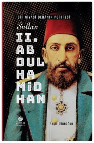 Bir Siyas Dehnın Portresi - Sultan 2. Abdülhamid Han Kemalettin Köroğl