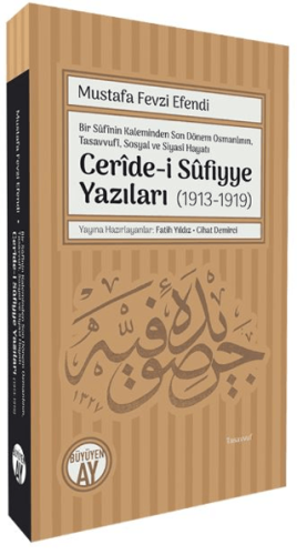 Bir Sufinin Kaleminden Son Dönem Osmanlının, Tasavvufi, Sosyal ve Siyasi Hayatı Ceride-i Sufiyye Yazıları (1913-1919)