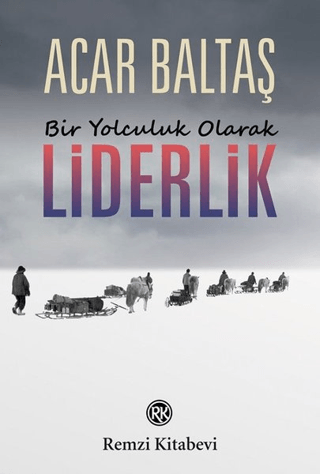 Bir Yolculuk Olarak Liderlik Acar Baltaş
