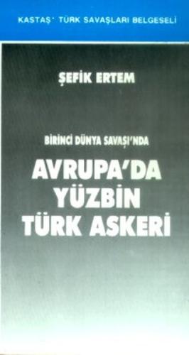 Birinci Dünya Savaşı'nda Avrupa'da Yüzbin Türk Askeri Birinci Dünya Savaşı'nda Avrupa'da Yüzbin Türk Askeri
