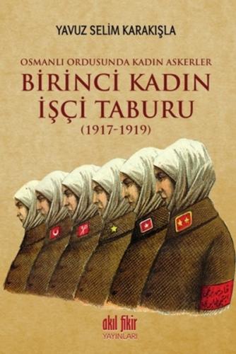 Birinci Kadın İşçi Taburu 1917 - 1919 Yavuz Selim Karakışla