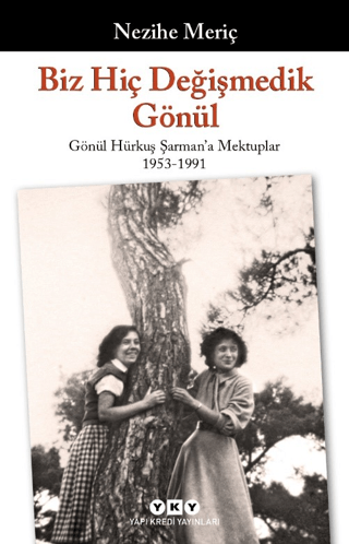 Biz Hiç Değişmedik Gönül - Gönül Hürkuş Şarman'a Mektuplar 1953-1991 C