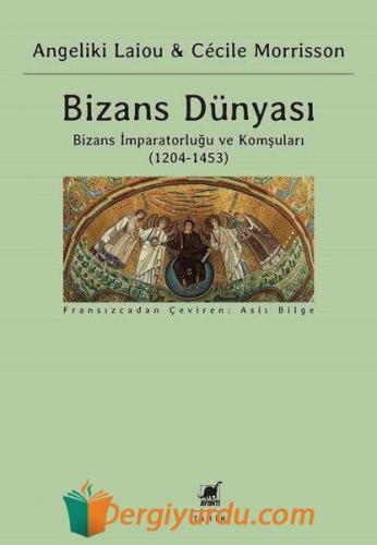 Bizans Dünyası 3.Cilt - Bizans İmparatorluğu ve Komşuları 1204-1453 An