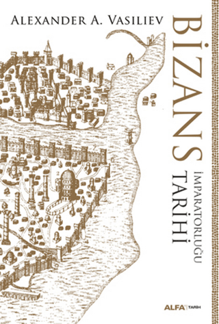 Bizans İmparatorluğu Tarihi Alexander A. Vasiliev