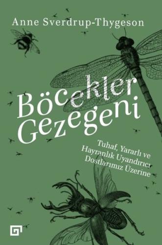 Böcekler Gezegeni: Tuhaf Yararlı ve Hayranlık Uyandırıcı Dostlarımız Ü