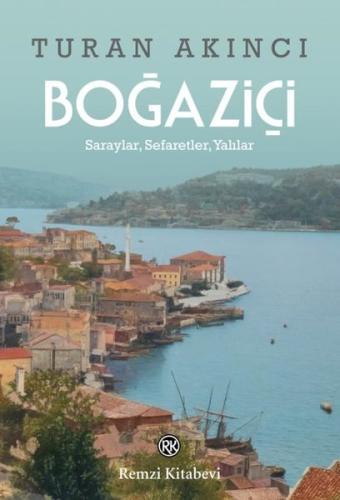 Boğaziçi - Saraylar Sefaretler Yalılar Turan Akıncı