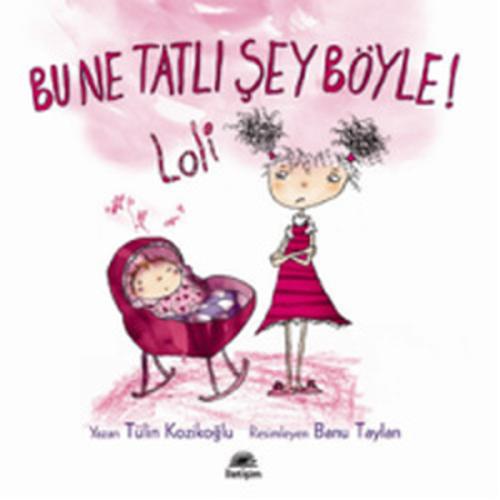Bu Ne Tatlı Şey Böyle! Loli Tülin Kozikoğlu