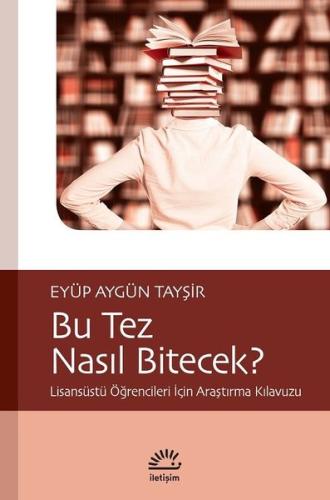 Bu Tez Nasıl Bitecek?-Lisansüstü Öğrencileri İçin Araştırma Kılavuzu E