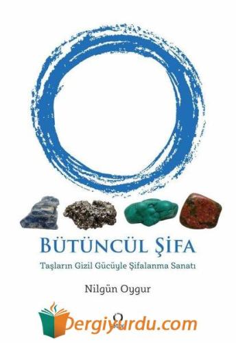 Bütüncül Şifa - Taşların Gizil Gücüyle Şifalanma Sanatı